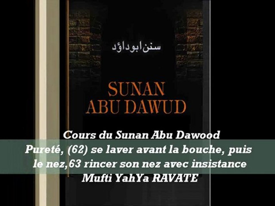 80. Cours du Sunan Abu Dawood Pureté, (62) se laver avant la bouche, puis le nez,63 rincer son nez avec insistance