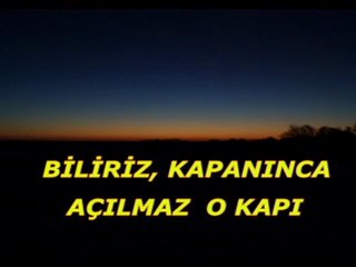 Biliriz kapanınca açılmaz o kapı