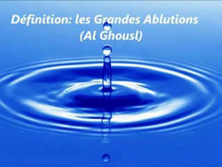 les Grandes Ablutions (Al ghusl)
