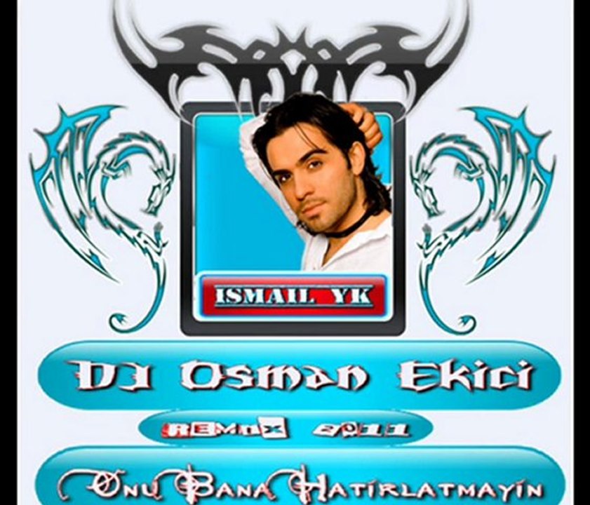 Dj OsMaN eKiCi vs Ismail YK - Onu Bana Hatirlatmayin (RemiX 2011)