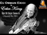Dj OsMaN eKiCi vs Erkin Koray - Öyle Bir Gecer ZamanKi (Nostalji Mix 2011)