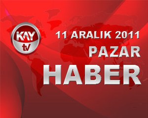 11 ARALIK 2011 KAYTV HABER