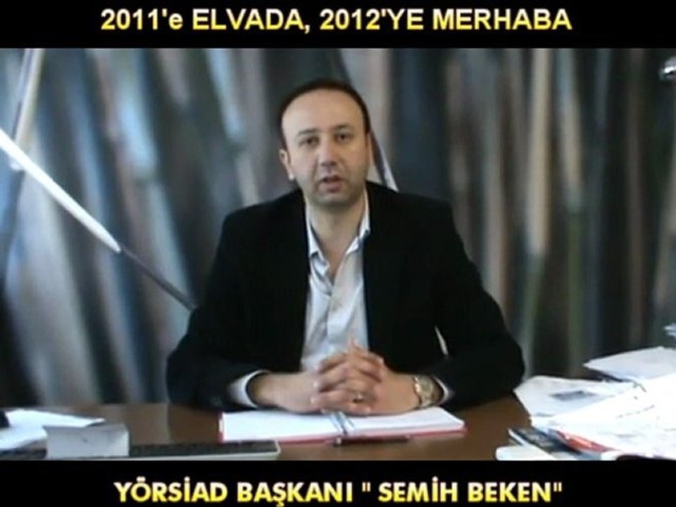 YÖRSİAD BAŞKANI SEMİH BEKEN, “ 2011 İYİ GEÇTİ, 2012 YILIDAN DAH DA ÜMİTLİYİZ”