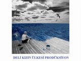 DELİ KIZIN ÜLKESİ -Sil  Baştan-