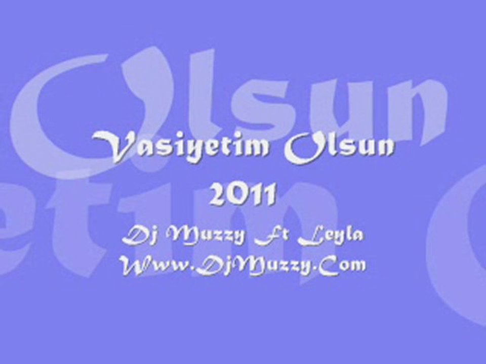 Dj Muzzy Ft Leyla & Ouz-Han - Vasiyetim Olsun 2011