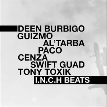Deen Burbigo/Guizmo/Al'tarba/Paco/Cenza(L'Uzine)/Swift Guad/Tony Toxik(L'Uzine) - I.N.C.H BEATS