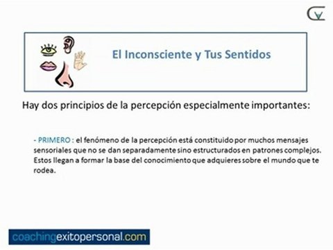 El Inconsciente y tus Sentidos CoachingExitoPersonal.com Si lo piensas detenidamente es más que sorprendente ver con que precisión funciona el cuerpo humano a nivel inconsciente. Es capaz de observar y gestionar, con precisa exactitud, los latido