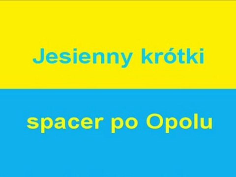 Opole krótki jesienny spacer po Opolu (M. Lewandowski - „Złoty Pierścionek” wyk. instr.)