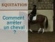 Equitation - Comment arrêter un cheval