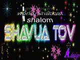 FilmShavua tov to all my friends all over the world, shabbat sha