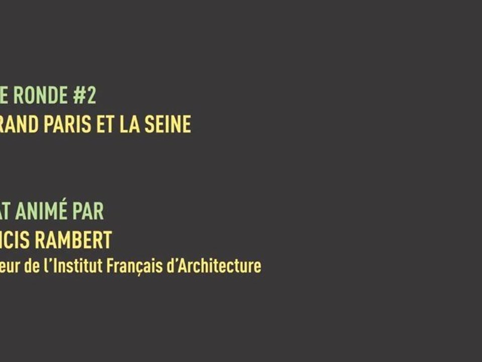 2e table ronde : Le Grand Paris, 4 ans après, le Grand Paris et la Seine