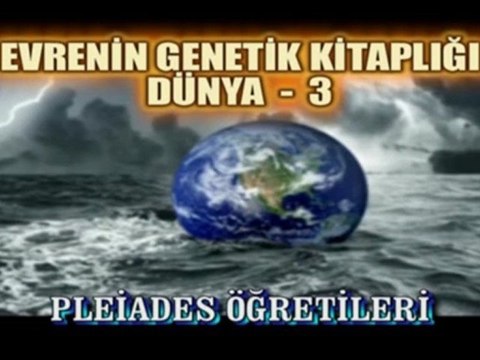 YAŞAYAN GENETİK KİTAPLIK;DÜNYA-3-PLEİADES ÖĞRETİLERİ