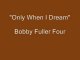 "Only When I Dream" by the Bobby Fuller Four