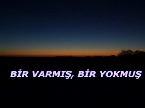 BİR VARMIŞ BİR YOKMUŞ...