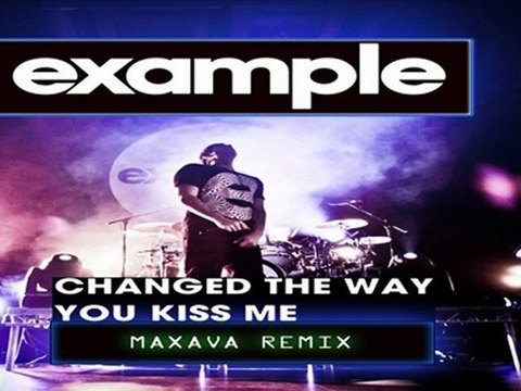 Example - Changed The Way You Kiss Me (Maxava Remix)
