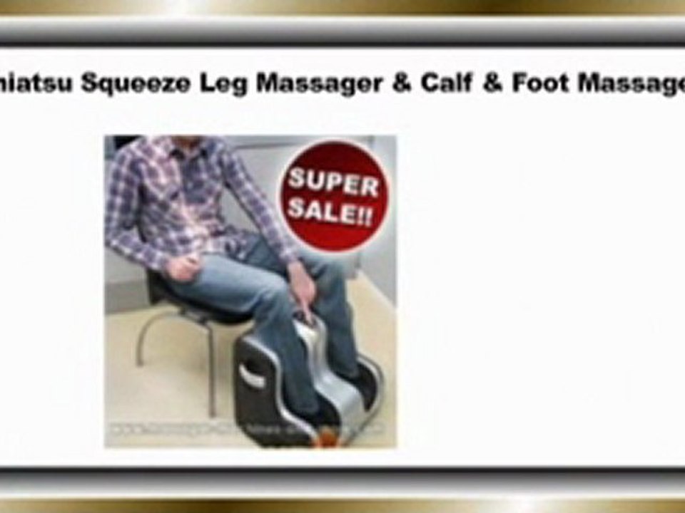 Shiatsu Squeeze Leg Massager & Calf & Foot Massager