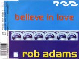 ROB ADAMS - Believe in love (club mix)