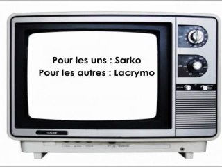 Pour les uns : Sarko, pour les autres : Lacrymo