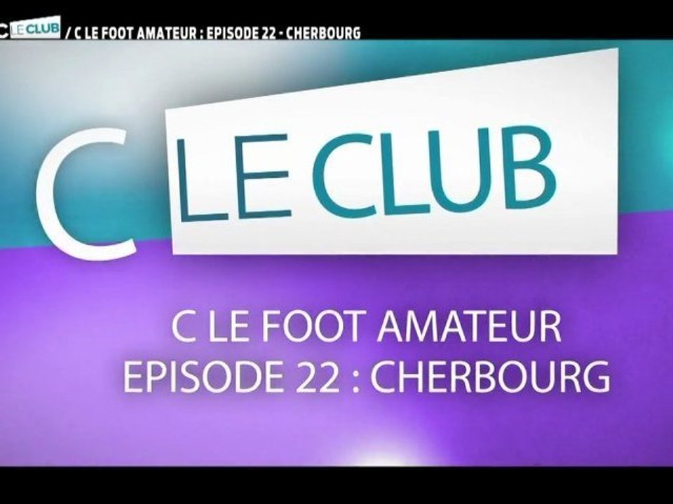CFoot: C Le Foot Amateur Ep22: CHERBOURG