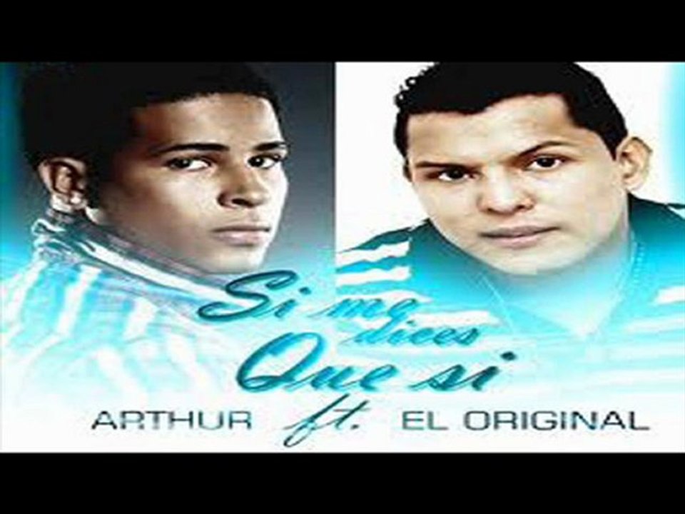 Arthur FT El Original - Si Me Dices Que Si