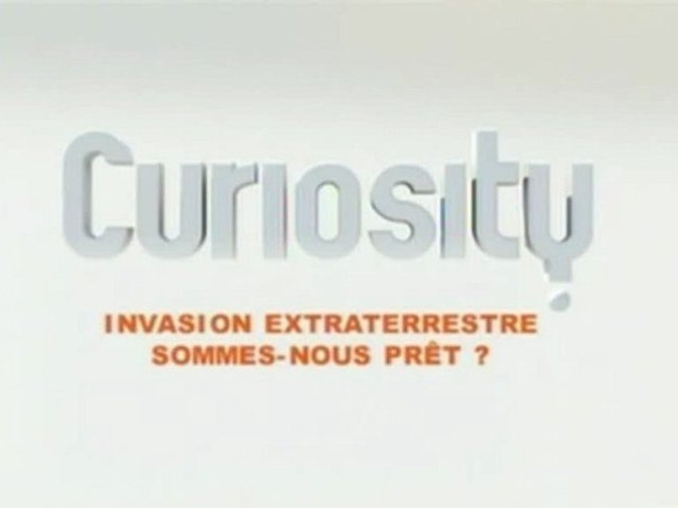 CURIOSITY (invasion extra-terrestre: sommes-nous prêts?)