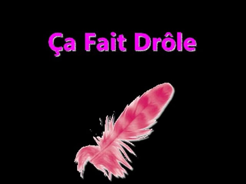 10 - Ca fait drole