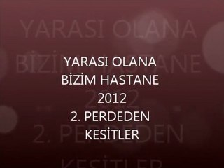 YARASI OLANA  BİZİM HASTANE  KESİTLER 2 (2012)