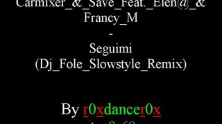 Carmixer & Save Feat. Elen@ & Francy M - Seguimi (Dj Fole Slowstyle Remix)