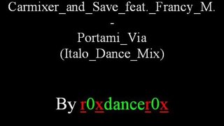 Carmixer and Save feat. Francy M. - Portami Via (Italo Dance Mix)