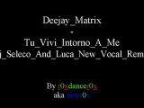 Deejay Matrix -Tu Vivi Intorno A Me (Dj Seleco And Luca New Vocal Remix)