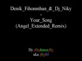 Denik Fihonmhan & Dj Niky - Your Song (Angel Extended Remix)