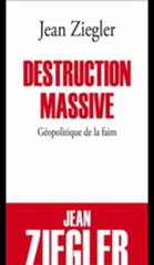 Destruction massive : Géopolitique de la faim / Jean Ziegler