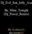 Dj Evil feat Jolly Axe - Be Mine Tonight (Dj Power Remix)
