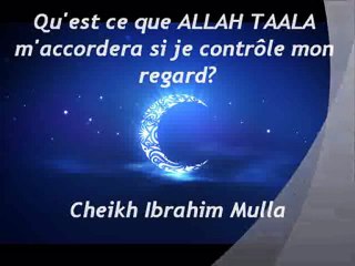 Qu'est ce que ALLAH TAALA m'accordera si je contrôle mon regard   {Cheikh Ibrahim Mulla}