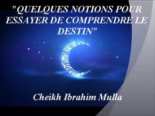 QUELQUES NOTIONS POUR ESSAYER DE COMPRENDRE LE DESTIN_ 1ère partie {Cheikh Ibrahim Mulla}