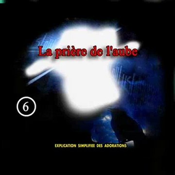 la priere de l'aube 2 2 - EXPLICATION SIMPLIFIEE DES ADORATIONS