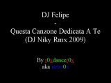 DJ Felipe - Questa Canzone Dedicata A Te (DJ Niky Rmx 2009)