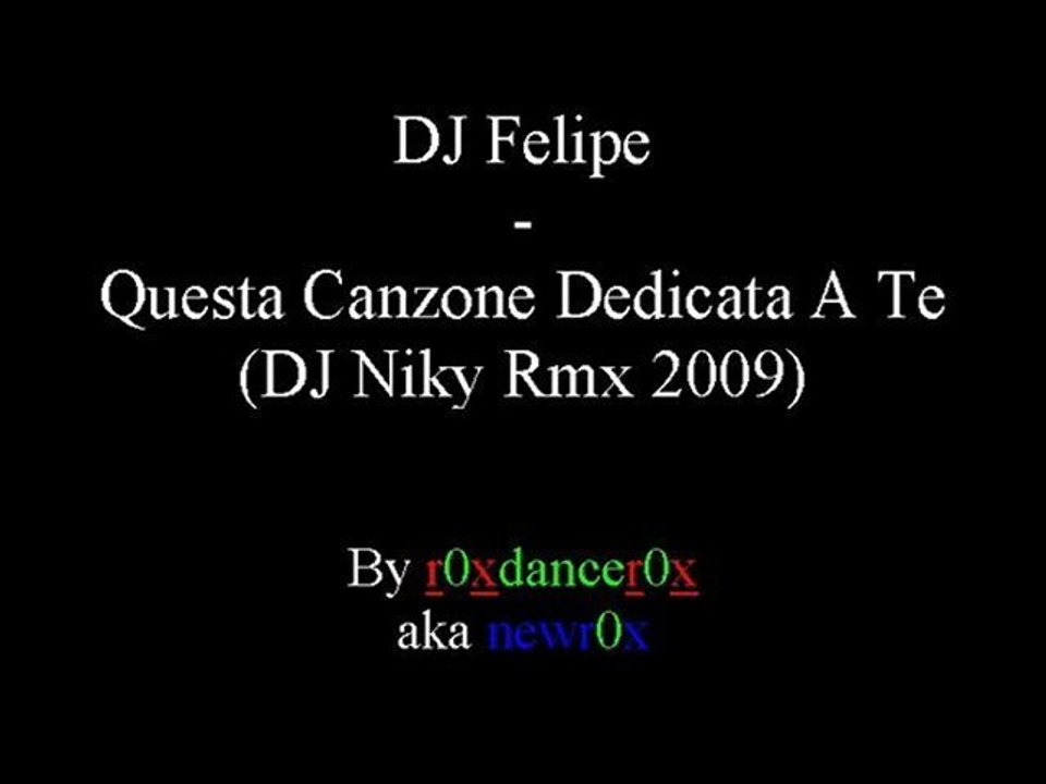 DJ Felipe - Questa Canzone Dedicata A Te (DJ Niky Rmx 2009)