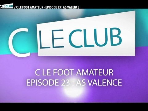 CFoot: C Le Foot Amateur Ep23: AS VALENCE