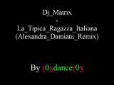 Dj Matrix - La Tipica Ragazza Italiana (Alexandra Damiani Remix)