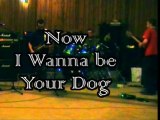 Now I wanna be your Dog (Iggy Pop cover)