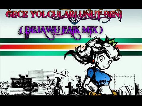 GECE YOLCULARI-UNUT BENI( DeJaWu Faik Mix )