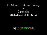 DJ Mistero feat Frizzifrenzy - Cambodia (Italodance 2k11 Rmx)