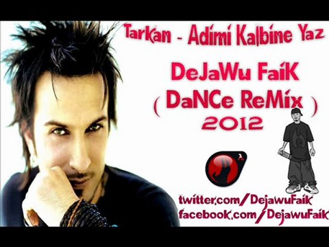 Tarkan - Adimi Kalbine Yaz ( DeJaWu Faik Mix 2o12)