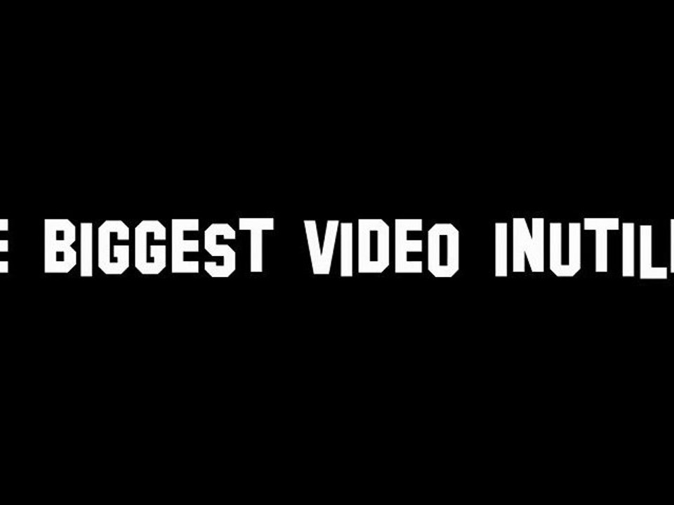 the biggest video inutile (Tout le rab de 2011)
