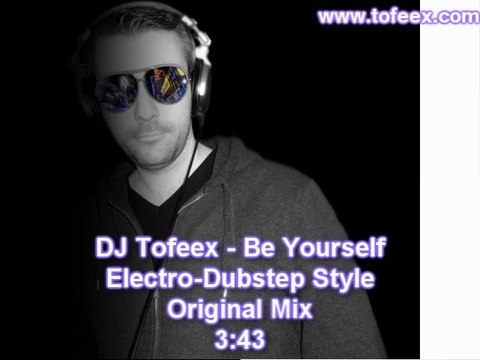 DJ Tofeex-be yourself (electro-dubstep Original mix - 2012)