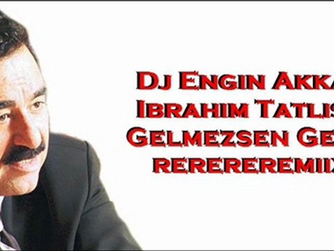 İbrahim Tatlıses - Gelmezsen Gelme (Remix by Dj Engin Akkaya)