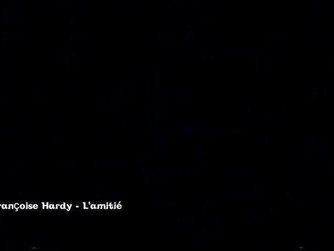 Françoise Hardy - L'amitié