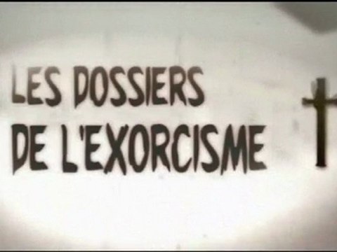 les véritables dossiers de l'exorcisme