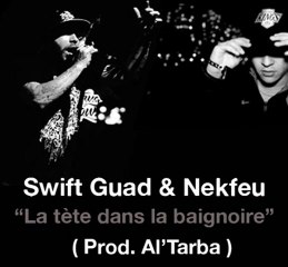 Swift Guad & Nekfeu La tête dans la baignoire
